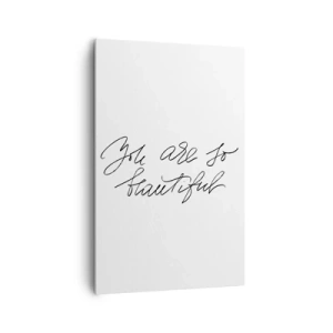 Bild auf Leinwand - Leinwandbild - Schwarz-weiße Aufschrift „Du bist so schön“ - 80x120cm - Glauben Sie wirklich ... - Moderne Wanddekoration für Wohnzimmer und Schlafzimmer ARTTOR