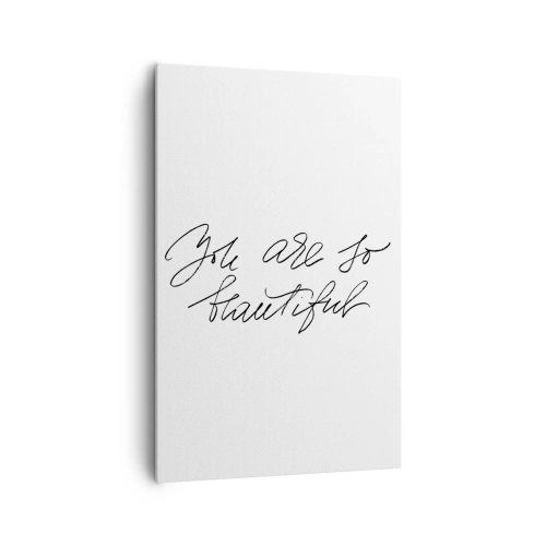 Bild auf Leinwand - Leinwandbild - Schwarz-weiße Aufschrift „Du bist so schön“ - 80x120cm - Glauben Sie wirklich ... - Moderne Wanddekoration für Wohnzimmer und Schlafzimmer ARTTOR