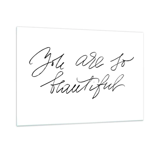 Glasbild - Bild auf glas - „Du bist so schön“-Zitat in einem eleganten, kalligrafischen Stil - 120x80cm - Glauben Sie wirklich ... - Moderne Wanddekoration für Wohnzimmer und Schlafzimmer ARTTOR