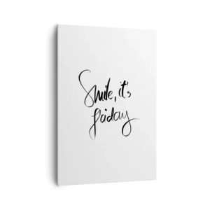 Bild auf Leinwand - Leinwandbild - Schwarz-weißer Schriftzug Smile, it's Friday - 70x100cm - Echte Freude - Moderne Wanddekoration für Wohnzimmer und Schlafzimmer ARTTOR