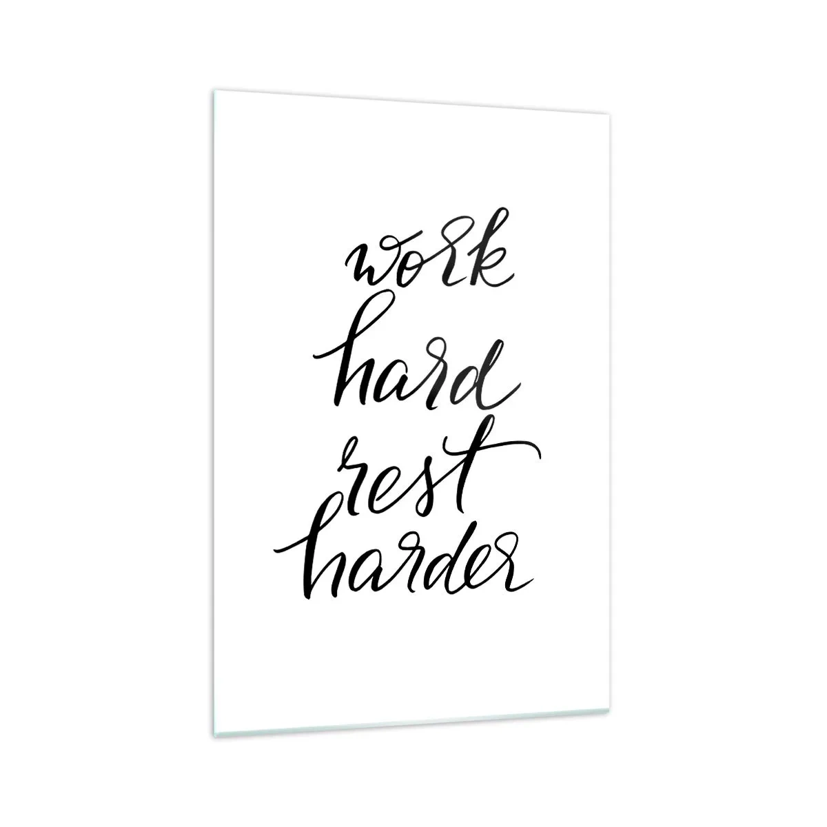 Glasbild - Bild auf glas - Zitat „Arbeite hart, ruhe dich härter aus“ auf weißem Hintergrund - 70x100cm - Lebensbalance - Moderne Wanddekoration für Wohnzimmer und Schlafzimmer ARTTOR