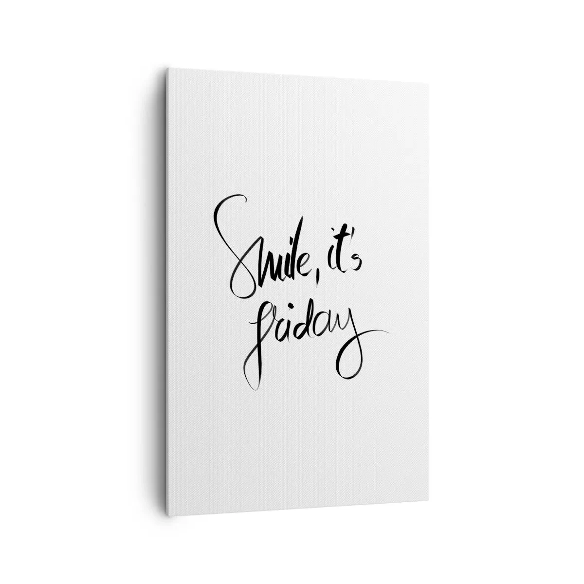Bild auf Leinwand - Leinwandbild - Schwarz-weißer Schriftzug Smile, it's Friday - 80x120cm - Echte Freude - Moderne Wanddekoration für Wohnzimmer und Schlafzimmer ARTTOR