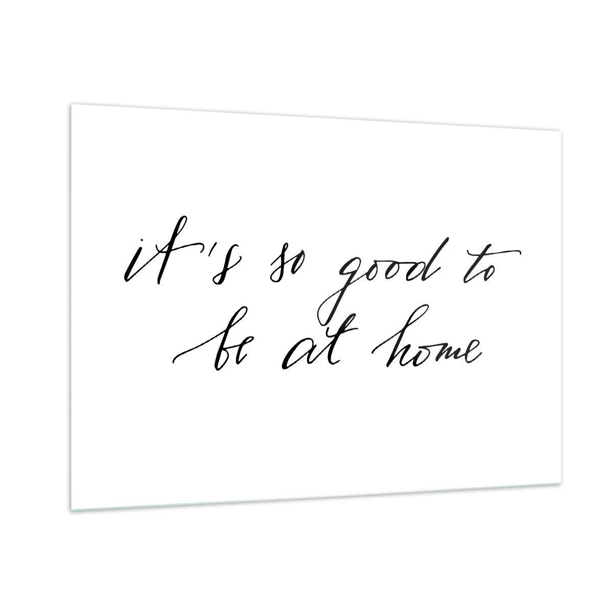 Glasbild - Bild auf glas - Zitat „Es ist so schön, zu Hause zu sein“ auf weißem Hintergrund - 100x70cm - Die ganze Wahrheit - Moderne Wanddekoration für Wohnzimmer und Schlafzimmer ARTTOR