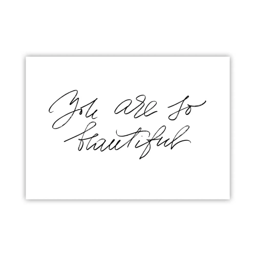 Poster - Schwarz-weiße Aufschrift „Du bist so schön“ - 100x70cm - Glauben Sie wirklich ... - Moderne Wanddekoration für Wohnzimmer und Schlafzimmer ARTTOR